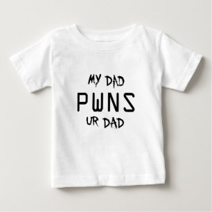 MY DAD PWNS UR DAD BABY T-Shirt
