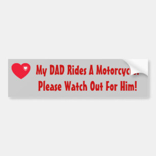 My Dad Rides A Motorcycle! watch for him, heart Bumper Sticker