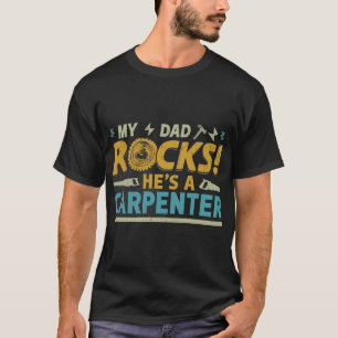 My Dad Rocks, He's a Carpenter T-Shirt