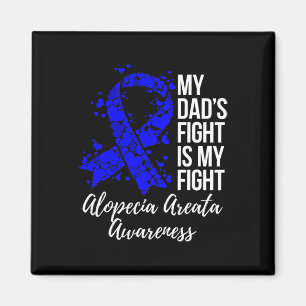 My Dad’s Fight Is My Fight Alopecia Areata Awarene Magnet