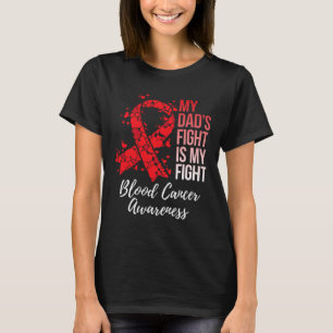My Dad’s Fight Is My Fight Blood Cancer Awareness T-Shirt