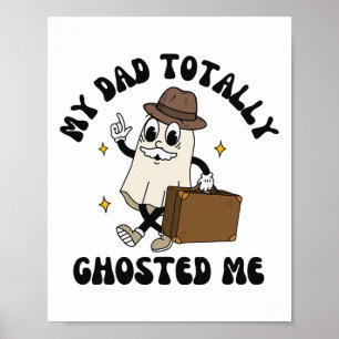 My Dad Totally Dad Ghosted Me Groovy Spooky Hallow Poster