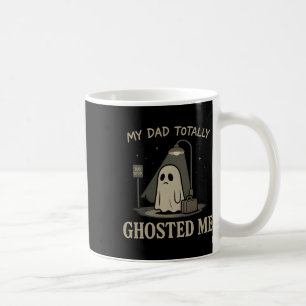 My Dad Totally Ghosted Me Dad Humour Funny Hallowe Coffee Mug