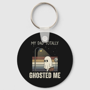 My Dad Totally Ghosted Me Dad Humour Funny Hallowe Key Ring