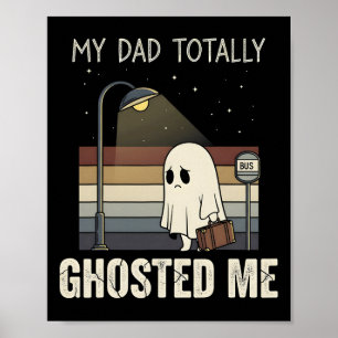 My Dad Totally Ghosted Me Dad Humour Funny Hallowe Poster