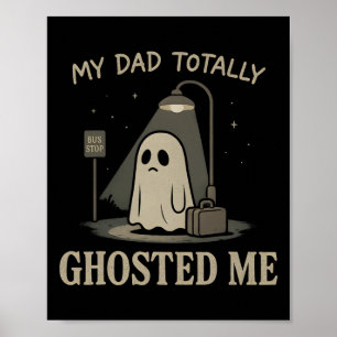 My Dad Totally Ghosted Me Dad Humour Funny Hallowe Poster