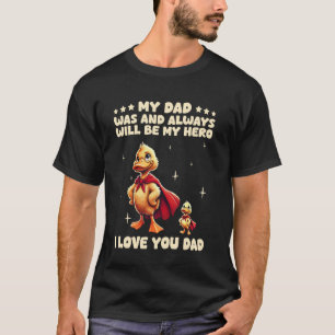 My Dad Was And Always Will Be My Hero I Love You D T-Shirt