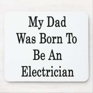 My Dad Was Born To Be An Electrician Mouse Pad