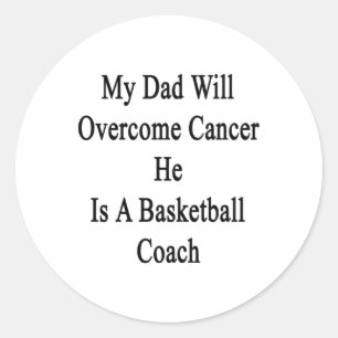 My Dad Will Overcome Cancer He Is A Basketball Coa Classic Round Sticker
