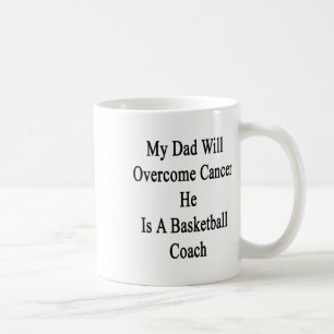 My Dad Will Overcome Cancer He Is A Basketball Coa Coffee Mug