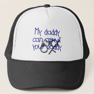 My Daddy Can Arrest Your Daddy Trucker Hat