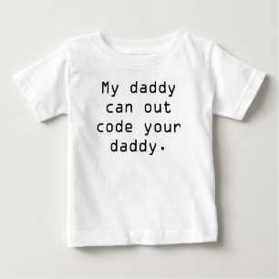My daddy can out code your daddy baby T-Shirt