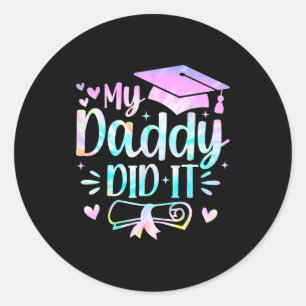 My daddy did it graduation graduated proud dad classic round sticker
