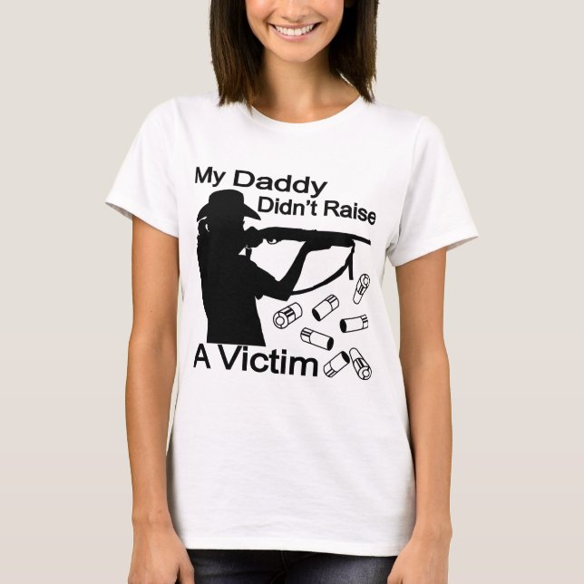 My Daddy Didn’t Raise A Victim Shotgun T-Shirt (Front)