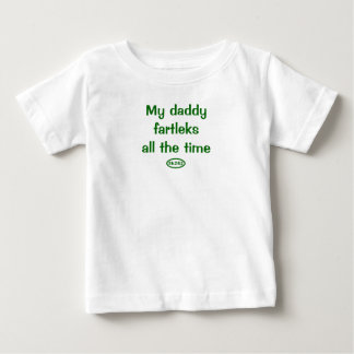 My daddy fartleks all the time baby T-Shirt