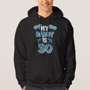 My Daddy Is 30 Years Old Father's 30th Birthday Hoodie