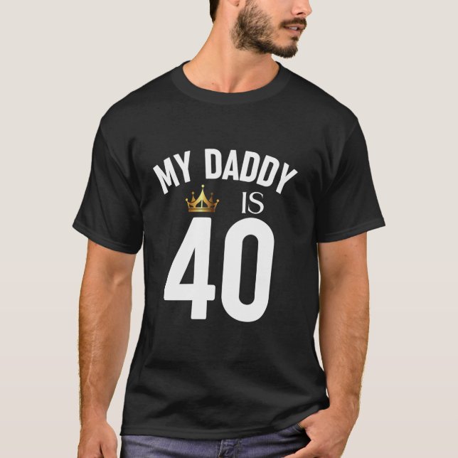 My Daddy Is 40 40th 40 Years Old Papa Dad Father P T-Shirt (Front)