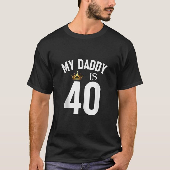 My Daddy Is 40 40th 40 Years Old Papa Dad Father P T-Shirt (Front)