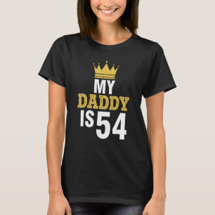 My Daddy Is 54 Years Old Happy Birthday To Him Son T-Shirt