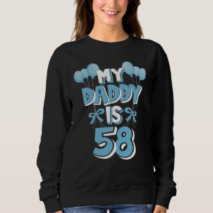 My Daddy Is 58 Years Old Father's 58th Birthday Sweatshirt