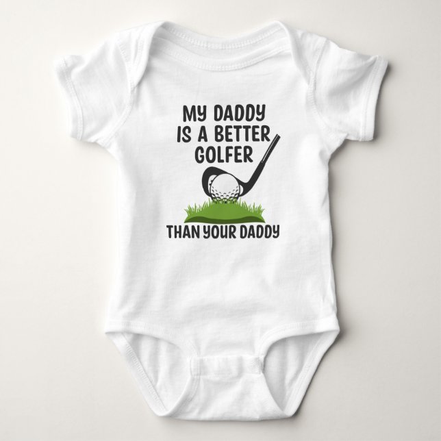 My Daddy Is A Better Golfer Than Your Daddy Baby Bodysuit (Front)