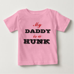 My Daddy is a Hunk Baby Shirt