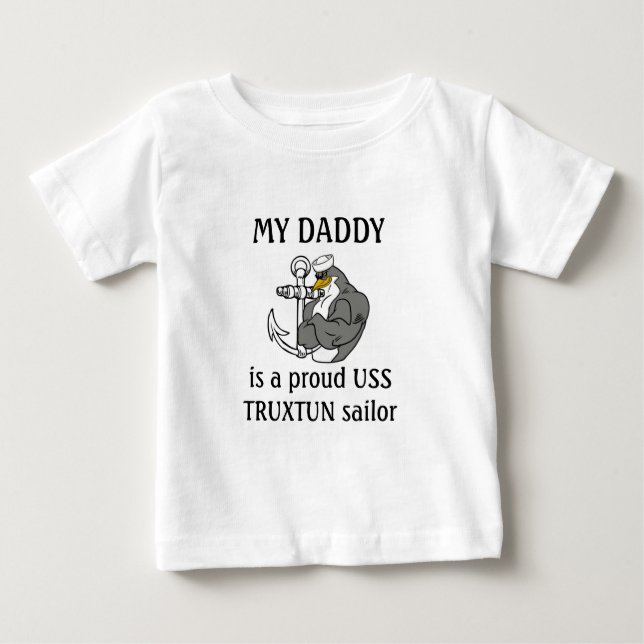 My Daddy is a proud USS TRUXTUN sailor Baby T-Shirt (Front)