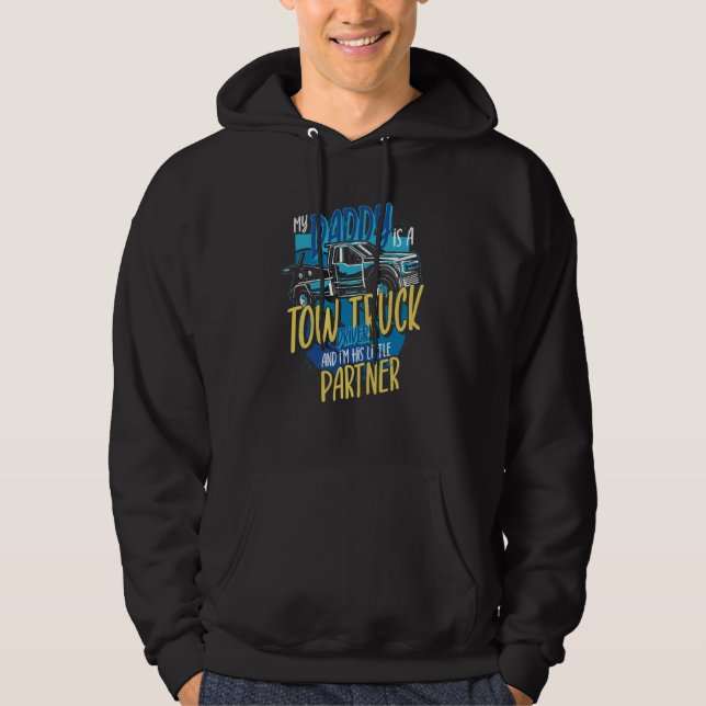 My Daddy Is A Tow Truck Driver And I'm His Little  Hoodie (Front)