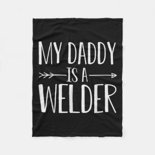 My Daddy Is A Welder Quote Son Or Daughter Sayings Fleece Blanket