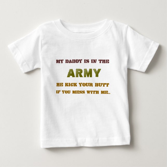 MY DADDY IS IN THE , ARMY, HE KICK YOUR BUT, IF... BABY T-Shirt (Front)