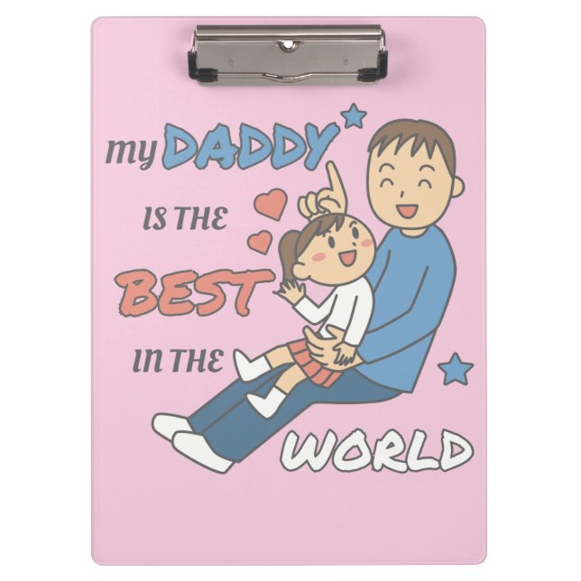 My Daddy Is The Best Cute Father's Day  Clipboard (Front)
