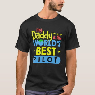 My Daddy is the world s best pilot  aviation T-Shirt