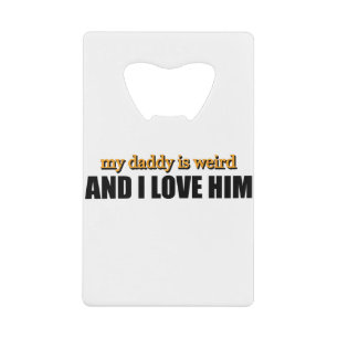 My Daddy Is Weird And I Love Him Funny Dad Gift