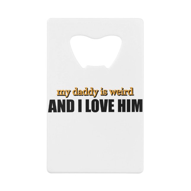 My Daddy Is Weird And I Love Him Funny Dad Gift (Front)