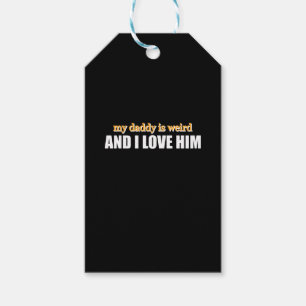 My Daddy Is Weird And I Love Him Funny Dad Gift Gift Tags