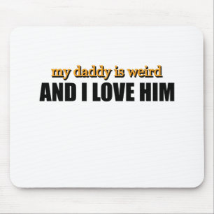 My Daddy Is Weird And I Love Him Funny Dad Gift Mouse Pad