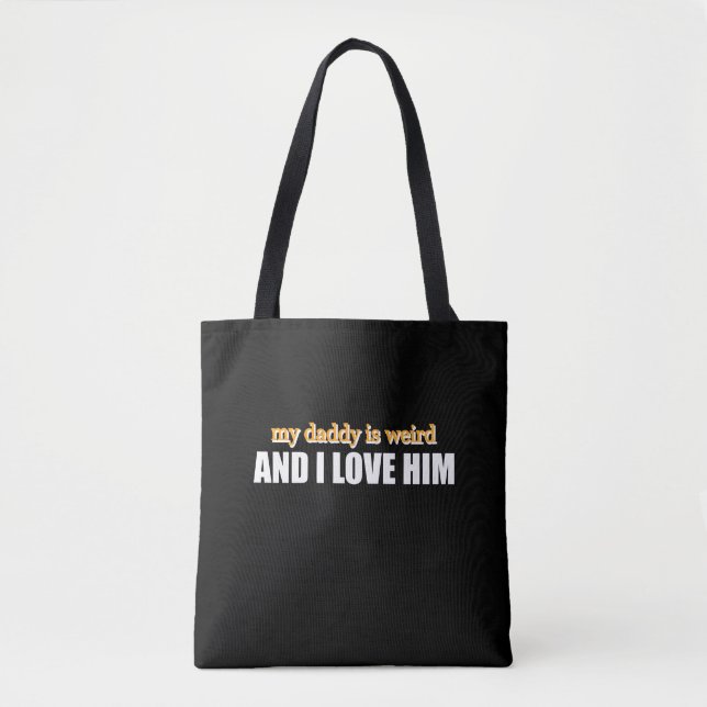 My Daddy Is Weird And I Love Him Funny Dad Gift Tote Bag (Front)