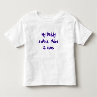 My Daddy swims, rides & runs Toddler T-Shirt