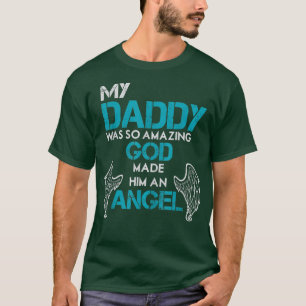 My Daddy Was So Amazing God Made Him An Angel T-Shirt