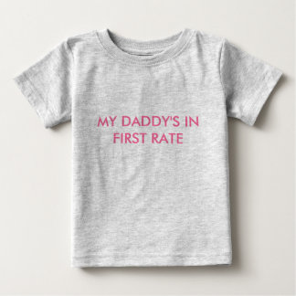 MY DADDY'S IN FIRST RATE BABY T-Shirt