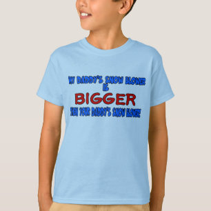 My daddy's snowblower is bigger then your daddy's T-Shirt
