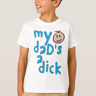 My Dad's a Dick T-Shirt