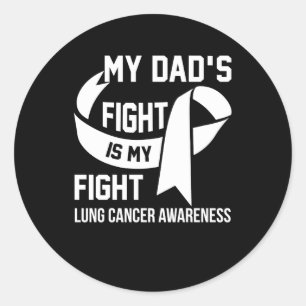 My Dad's Fight Is My Fight Lung Cancer Awareness Classic Round Sticker