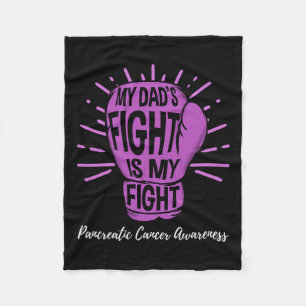 My Dads Fight Is My Fight Pancreatic Cancer awaren Fleece Blanket