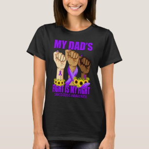 My Dad's Fight Is My Fight Sarcoidosis Awareness T-Shirt