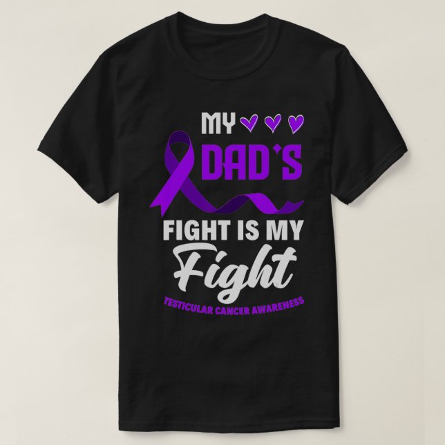 My Dad's Fight Is My Fight Testicular Cancer Aware T-Shirt (Design Front)