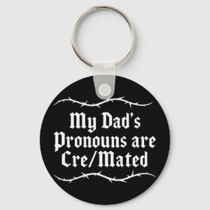 My dad's pronouns are cre_mated key ring