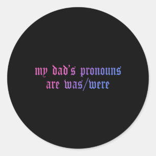 My Dads Pronouns Are Was_were Fathers Day Design Classic Round Sticker
