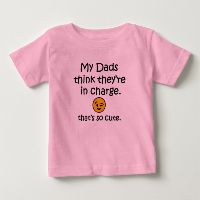 My dads think they're in charge. Funny baby shirt (Front)