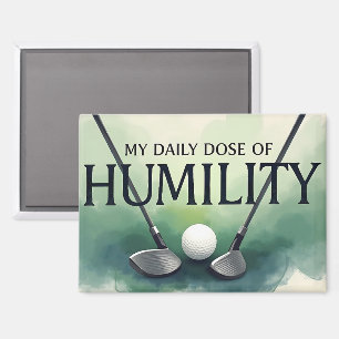 My Daily Dose Of Humility Golf Magnet